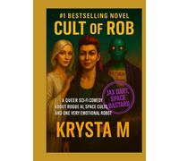 The Cult of Rob: A Queer Sci-Fi Comedy About Rogue AI, Space Cults, and One Very Emotional Robot