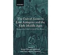 The Cult of Saints in Late Antiquity and the Middle Ages