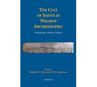 The Cult of Saints in Nidaros Archbishopric: Manuscripts, Miracles, Objects