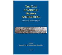 The Cult Of Saints In Nidaros Archbishopric: Manuscripts, Miracles, Objects (Medieval Texts And Cultures Of Northern Europe, 33)