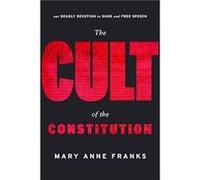 The Cult of the Constitution by Mary Anne Franks Mary Anne Franks (Auteur)