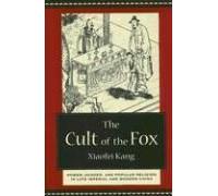The Cult Of The Fox - Power, Gender, And Popular Religion In Late Imperial And Modern China