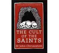The Cult of the Saints by St. John Chrysostom John Chrysostom, Bronwen Neil, Wendy Mayer (Auteur)