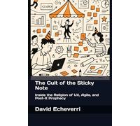 The Cult of the Sticky Note: Inside the Religion of UX, Agile, and Post-It Prophecy