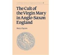 The Cult of the Virgin Mary in Anglo-Saxon England, Cambridge Studies in Anglo-Saxon England, 2 Mary Clayton (Auteur)