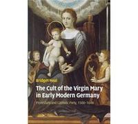 The Cult Of The Virgin Mary In Early Modern Germany: Protestant And Catholic Piety, 1500Â?1648 (Paperback) Bridget Heal, (Auteur)