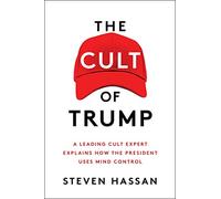 The Cult of Trump: A Leading Cult Expert Explains How the President Uses Mind Control