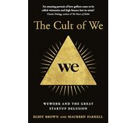 The Cult of We: Wework and the Great Start-Up Delusion