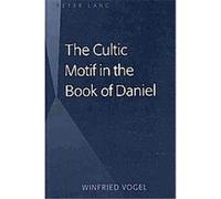 The Cultic Motif in the Book of Daniel Winfried Vogel (Auteur)