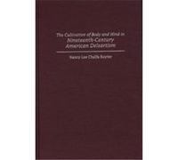 The Cultivation of Body and Mind in Nineteenth-Century American Delsartism, Contributions to the Study of Music and Dance Nancy Lee Chalfa Ruyter (Auteur)