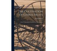 The Cultivation Of Citrus Fruits: A Short Treatise With Special Reference To Fertilization