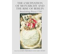 The Cultivation of Monarchy and the Rise of Berlin