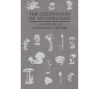 The Cultivation Of Mushrooms - An Outline Of Mushroom Culture
