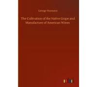 The Cultivation Of The Native Grape And Manufacture Of American Wines