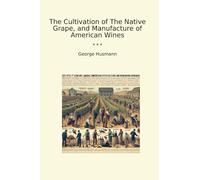The Cultivation of The Native Grape, and Manufacture of American Wines