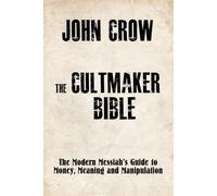 The Cultmaker Bible: The Modern Messiah’s Guide to Money, Meaning and Manipulation