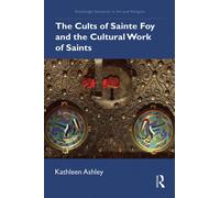 The Cults Of Sainte Foy And The Cultural Work Of Saints