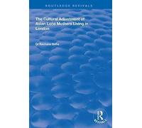 The Cultural Adjustment Of Asian Lone Mothers Living In London