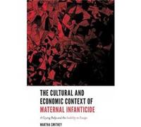 The Cultural and Economic Context of Maternal Infanticide by Smithey & Martha Texas Tech University & USA Smithey Martha Texas Tech University USA (Auteur)