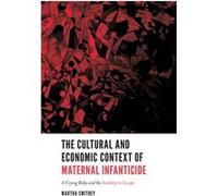 The Cultural and Economic Context of Maternal Infanticide by Smithey & Martha Texas Tech University & USA Inconnu (Auteur)