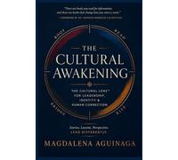 The Cultural Awakening: A Framework for Leaders Who Navigate Cultural Difference, Build Cross-Cultural Trust, and Lead with Authentic Intelligence