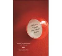 The Cultural Capital of Asian American Studies by Mark Chiang Mark Chiang (Auteur)