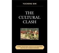 The Cultural Clash: Chinese Traditional Native-Place Sentiment And The Anti-Chinese Movement (Hardcover) Yucheng Qin, (Auteur)