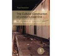 The Cultural Construction of London's East End: Urban Iconography, Modernity and the Spatialisation of Englishness. Newland, Paul (Auteur)