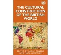 The Cultural Construction of the British World Barry Crosbie, Dr Mark Hampton (Auteur)