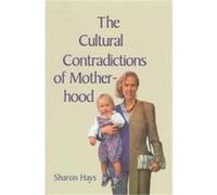 The Cultural Contradictions of Motherhood Sharon Hays (Auteur)
