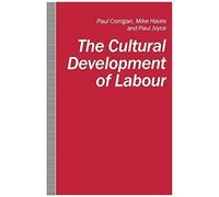 The Cultural Development of Labour Mike Haynes, Paul Corrigan, Paul Joyce (Auteur)