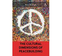 The Cultural Dimensions of Peacebuilding