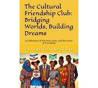The Cultural Friendship Club: Bridging Worlds, Building Dreams: A Celebration of Diversity, Unity, and the Power of Friendship