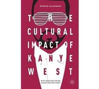 The Cultural Impact of Kanye West - [Livre en VO] Julius Bailey (Auteur)