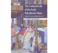 The Cultural Life of the Early Polyphonic Mass by Kirkman & Andrew Rutgers University & New Jersey Kirkman Andrew Rutgers University New Jersey (Auteur)