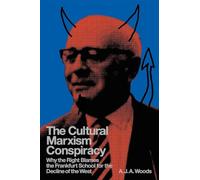 The Cultural Marxism Conspiracy: Why the Right Blames the Frankfurt School for the Decline of the West