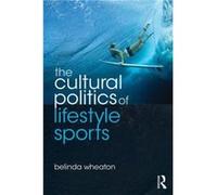 The Cultural Politics of Lifestyle Sports by Belinda Wheaton Belinda Wheaton (Auteur)