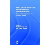 The Cultural Politics Of Nationalism And Nation-Building: Ritual And Performance In The Forging Of Nations (Hardcover) Rachel Tsang, Eric Taylor Woods (Auteur)