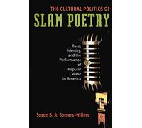 The Cultural Politics of Slam Poetry: Race, Identity, and the Performance of Popular Verse in America