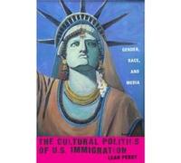 The Cultural Politics of U.S. Immigration by Leah Perry Leah Perry (Auteur)