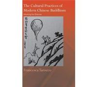 The Cultural Practices of Modern Chinese Buddhism by Francesca Tarocco Francesca Tarocco (Auteur)