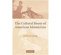 The Cultural Roots of American Islamicism Timothy Marr (Auteur)