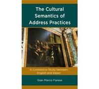The Cultural Semantics of Address Practices by Gian Marco Farese Gian Marco Farese (Auteur)