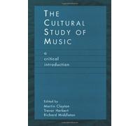 The Cultural Study of Music: A Critical Introduction