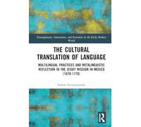 The Cultural Translation of Language: Multilingual Practices and Metalinguistic Reflection in the Jesuit Mission in Mexico (1670-1770)