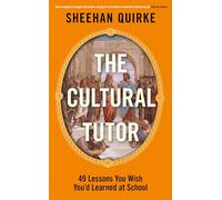 The Cultural Tutor: Forty-Nine Lessons You Wish You’d Learned at School