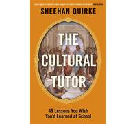 The Cultural Tutor Forty-Nine Lessons You Wish You’d Learned at School - Sheehan Quirke - Penguin - ebook (ePub) - Livre