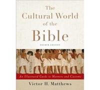 The Cultural World of the Bible An Illustrated Guide to Manners and Customs by Victor H. Matthews Victor H Matthews (Auteur)