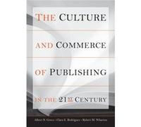 The Culture and Commerce of Publishing in the 21st Century by Robert M. Wharton Albert N. Greco, Clara E. Rodriguez, Robert M. Wharton (Auteur)