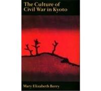 The Culture of Civil War in Kyoto Mary Elizabeth Berry (Auteur)